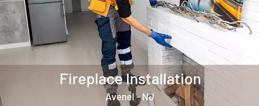  Fireplace Installation Avenel - NJ