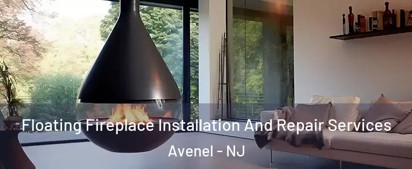 Floating Fireplace Installation And Repair Services Avenel - NJ
