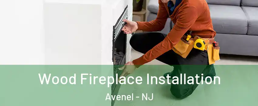  Wood Fireplace Installation Avenel - NJ
